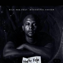 MrMilkDee ft Mogomotsi Chosen -Nnete Fela (original mix).mp3