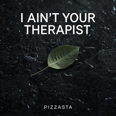 I Ain't Your Therapist
