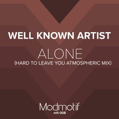 (MFT008) Well Known Artist - Alone (Hard To Leave You Atmospheric Mix)