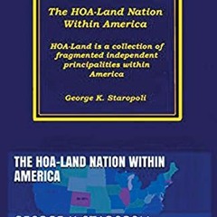 GET [EBOOK EPUB KINDLE PDF] The HOA-Land Nation Within America by  George K Staropoli