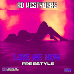 RD WestYorks - Love Me How (Freestyle)