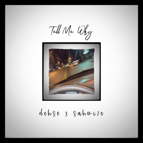 Tell Me Why (ft.sahmize)