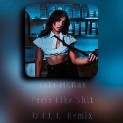 Tate McRae - Feel Like Shit (D I L L  Remix)