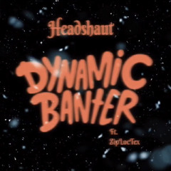 DYNAMIC BANTER FT ZipLocTex