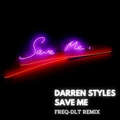 Darren Styles - Save Me (FREQ - DLT Remix)