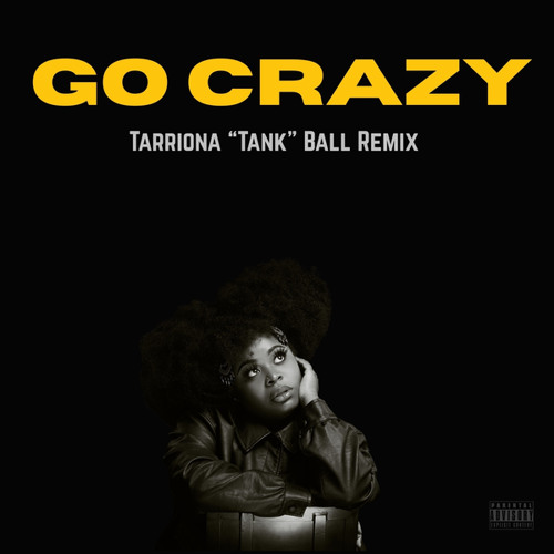 Go Crazy - Tarriona 'Tank' Ball Remix (feat. PellowTalk)