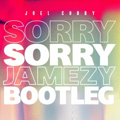 Joel Corry - Sorry (Jamezy Bootleg) [Free Download]