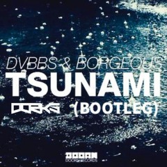 DVBBS & Borgeous-TSUNAMI(DORKS BOOTLEG)