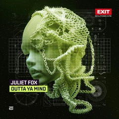 Juliet Fox - Outta Ya Mind [EXIT]