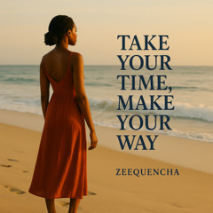 Take Your Time, Make Your Way