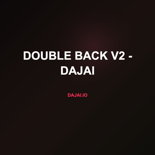 Double Back v2 - Dajai