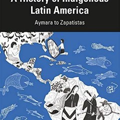 free EBOOK 📒 A History of Indigenous Latin America: Aymara to Zapatistas by  René Ha