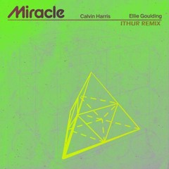 Calvin Harris Feat Ellie Goulding - Miracle (Ithur Extended Remix)