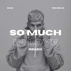D.O.D - So Much In Love (Ted Bear Remix)