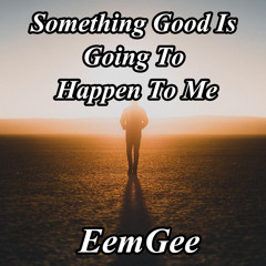 Something Good Is Going To Happen To Me (feat. Musa Garpiya (Copyright Control) & Musa Garpiya)