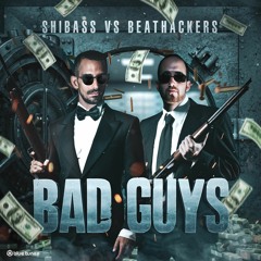 ShiBass Vs Beat Hackers - Bad Guys (Out Now)