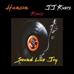 Sound Like Joy - JJ Rivers x Hanson Remix
