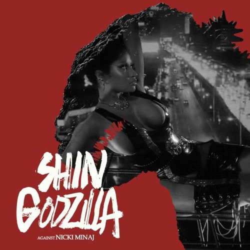 SHIN GODZILLA AGAINST NICKI MINAJ