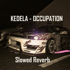 KEDELA - OCCUPATION Slowed Reveb
