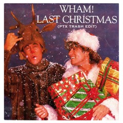 Last Christmas (PTX TRASH EDIT) [FREE DOWNLOAD]