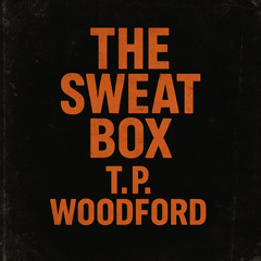 THE SWEAT BOX - T P WOODFORD