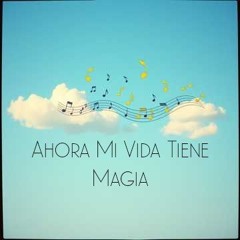 Ahora Mi Vida Tiene Magia