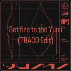 Set fire to the Yumi (Traco Edit)