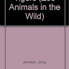 [GET] [PDF EBOOK EPUB KINDLE] Tigers (Zoo Animals in the Wild) BY  J Johnson (Author)