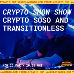 Crypto Show Show w/ Crypto Soso and TRANISTIONLESS (25.03.24)