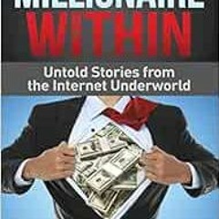 Get EPUB KINDLE PDF EBOOK Millionaire Within: Untold Stories from the Internet Underw
