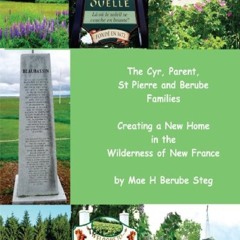 READ B.O.O.K The Cyr, Parent, St Pierre, and Berube Families: Creating a New Home in the