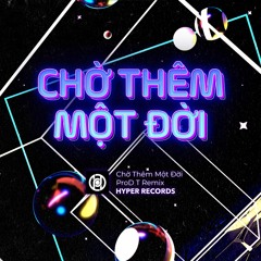 Chờ Thêm Một Đời - Lam Anh (ProD T Remix) [Hyper Records]