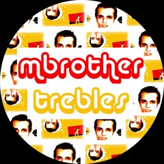 mbrother - trebles (yerbby edit) [free DL in description]