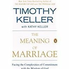PDF Read* The Meaning of Marriage: Facing the Complexities of Commitment with the Wisdom of God