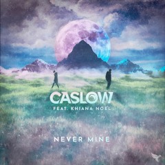 Caslow - Never Mine (ft. Khiana Noel)