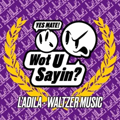 Premiere: L'adila - Ride The Waltzer | Wot U Sayin?