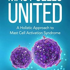 [PDF] Read Mast Cells United: A Holistic Approach to Mast Cell Activation Syndrome by  Amber Walker