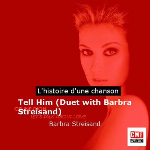 Histoire d'une chanson: Tell Him (Duet with Barbra Streisand) par Barbra Streisand