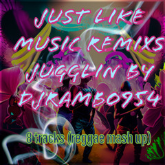 JUST LIKE MUSIC REMIXS JUGGLIN BY DJRAMBO954 (REGGAE MASHUP)