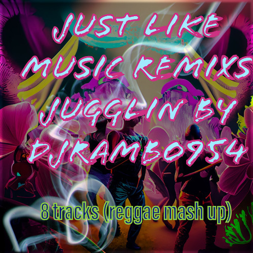 JUST LIKE MUSIC REMIXS JUGGLIN BY DJRAMBO954 (REGGAE MASHUP)