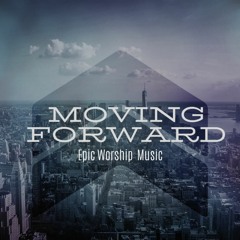 Moving Forward / Epic Worship Music
