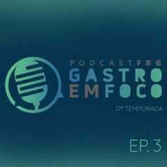 Gastro em Foco | Temp.17 | #03 - Educação Médica em Saúde