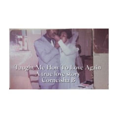 Taught Me How To Love Again