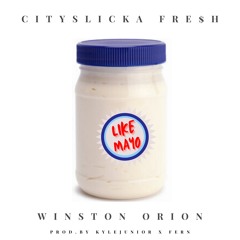 CITYSLICKAFRESH - LIKE MAYO ft. Winston Orion