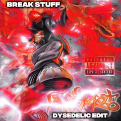 Break Stuff (Dysedelic Edit)