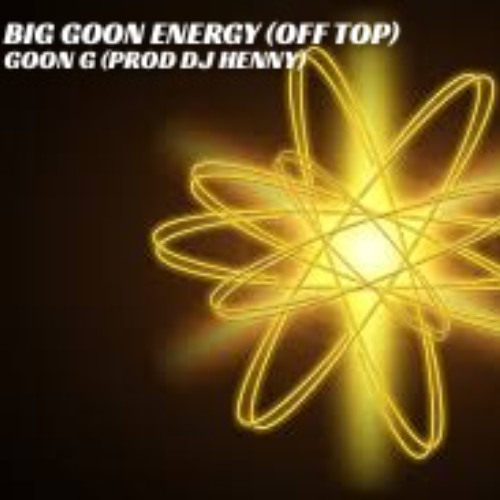 BIG GOON ENERGY (OFF TOP)