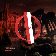 Desty Rush - Bass Drip (Original Mix) [OUT NOW]