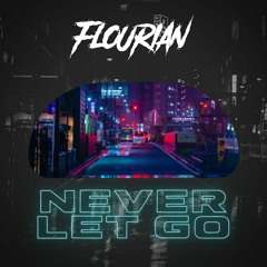 FLOURIAN - NEVER LET GO [FREE DOWNLOAD]