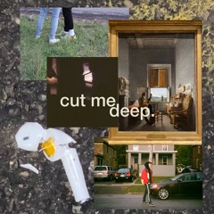 cut me deep [ROUGH]