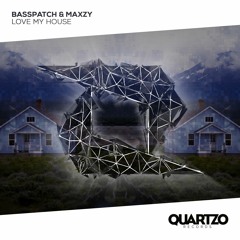 Basspatch & Maxzy - Love My House (BooWak Edit)